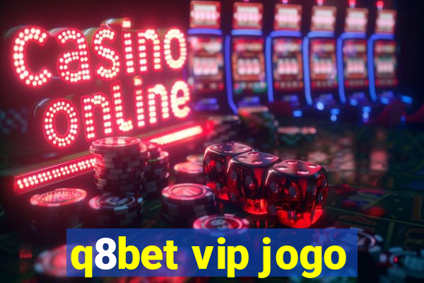 q8bet vip jogo